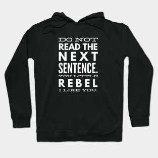 Do Not Read The Next Sentence You Little Rebel I Like You - Funny Sayings Hoodie